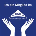 Ich bin Mitglied im DGH –Dachverband Geistiges Heilen e. V.